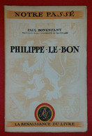 1944 - Philippe Le Bon - Paul BONENFANT - Collection NOTRE PASSE - La Renaissance Du Livre - 128 P. - Unclassified