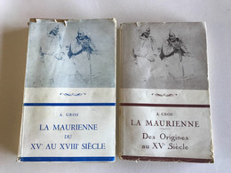 LA MAURIENNE Des Origines Au XVe & Du XVe Au XVIIIe - 1946 - Chanoine A. GROS - Alpes - Pays-de-Savoie