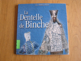 LA DENTELLE DE BINCHE Régionalisme Hainaut Dentellerie Dentelles Dentelière Broderie - Belgique