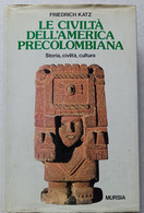 CIVILTA' AMERICA PRECOLOMBIANA DI FRIEDRICH KATZ  -EDIZIONE  MURSIA  DEL 1985  ( CART 75) - Geschiedenis