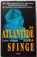 DA ATLANTIDE ALLA SFINGE DI COLIN WILSON  -EDIZIONE  PIEMME DEL 1997 ( CART 75) - Geschichte