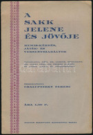 A Sakk Jelene és Jövője. Remis-kérdés, Játék- és Versenyszabályok. Összeáll.: Chalupetzky Ferenc. Kecskemét, 1929, A Mag - Non Classificati