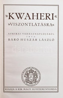 Huszár László: Kwaheri. Viszontlátásra. Afrikai Vadásznaplójából írta: - -. Bp.,[1929] , Kir. M. Egyetemi Nyomda, 299 P. - Non Classificati