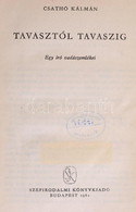 Csathó Kálmán: Tavasztól Tavaszig. Egy író Vadászemlékei. Bp., 1962, Szépirodalmi Könyvkiadó. Kiadói Kopott Félvászon-kö - Non Classificati