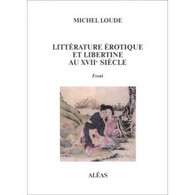 La Littérature Erotique Et Libertine Au XVIIè Siècle Par Michel Loude Aléas 1994 Livre Neuf - Psychology/Philosophy