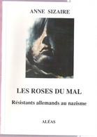 Les Roses Du Mal De Anne Sizaire Les Allemands Résistants Au Nazisme Sujet Rarement Abordé Ed. Aléas 1995 - War 1939-45