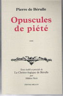 Opuscules De Piété Pierre De Bérulle Précédé De La Christo-logique De Bérulle Par Miklos Vetö Jerôme Millon 1997 - Religion