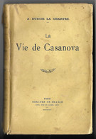 Roman - La Vie De CASANOVA - A. Dubois La Chartre - Mercure De France - 1934 - - Románticas