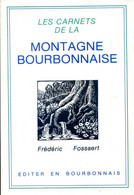 Les Carnets De La Montagne Bourbonnaise Frédéric FOSSAERT 1988 BOURBONNAIS - Bourbonnais