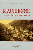 Maurienne La Vallée De L'Aluminium De Daniel Dequier Histoire, Photos Et Cartes Postales De L'industrie Alu En Savoie - Rhône-Alpes