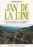 Jan De La Lune La Chouannerie Et La Terreur En Cévennes Et Vivarais Firmin Boissin Contre Révolution En Ardèche - Rhône-Alpes