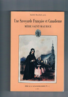 Une Savoyarde Française Et Canadienne Mère Saint-Maurice D'après Sa Correspondance Par Soeur Isabelle Bouchard - Alpes - Pays-de-Savoie