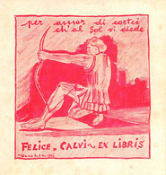 02774   "EX LIBRIS FELICE CALVI - PER AMOR DI COSTEI CH'AL SOL VI DIEDE" ORIG. - Ex-libris