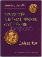 Bíró-Sey Katalin: Bevezetés A Római Pénzek Gyűjtésébe - A Császárkor. Magyar Éremgyűjtők Egyesülete, 2002. - Ohne Zuordnung