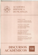 DISCURSOS ACADEMICOS VIII 160 PAG    HISTORIA POSTAL DE LAS BRIGADAS INTERNACIONALES DE RONALD G. SHELLEY  LA FILATELIA - Topics