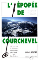 L'Epopée De Courchevel 1946-1996 50 Ans D'histoire Par Ceux Qui L'ont Vécue De Gildas Leprêtre - Alpes - Pays-de-Savoie