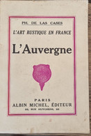 L ART RUSTIQUE EN FRANCE: L AUVERGNE - Par De Las Cases - Albin Michel 1933 - Midi-Pyrénées