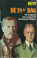 DE 18de DAG - DE TRAGEDIE VAN LEOPOLD III KONING DER BELGEN - RÉMY (Renault, Gilbert (Rémy, Colonel Rémy) - Guerre 1939-45