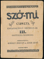 Kodály Zoltán - Ádám Jenő (szerk.): Szó-mi Csipkefa énekeskönyv Népiskolák III. Osztálya Számára. Bp., 1945, Athenaeum.  - Other & Unclassified