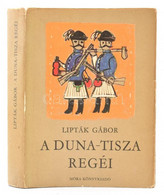 Lipták Gábor: A Duna-Tisza Regéi. Regék, Mondák, Történetek. Bp., 1971, Móra. Szántó Piroska Rajzaival Illusztrált. Kiad - Non Classificati