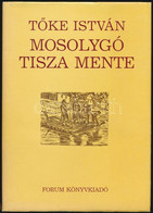 Tőke István: Mosolygó Tisza Mente. Újvidék, 1983, Forum. Kiadói Kartonált Papírkötés, Papír Védőborítóban. - Non Classés