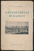 Dr. Gárdonyi Albert: A Hétszázéves Budapest. Bp., 1944, Palladis. Kiadói Szakadozott Papírkötés. - Non Classificati