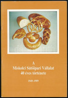 A Miskolci Sütőipari Vállalat 40 éves Története. 1949-1989. Összeáll.: Bendsák Kálmán, Veress István. Bp.,én., Borsod Me - Non Classificati