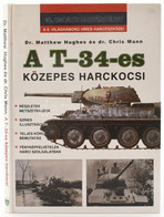 Dr. Matthew Hughes, Dr. Chris Mann: A T-34-es Közepes Harckocsi. Debrecen, 2000, Hajja & Fiai. Fekete-fehér Illusztráció - Unclassified