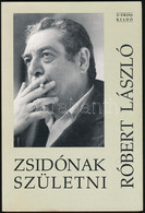 Róbert László: Zsidónak Születni. [Bp.],1994.,T-Twins. Kiadói Papírkötés. - Unclassified