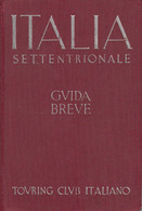 TOURING CLUB ITALIANO - ITALIA SETTENTRIONALE GUIDA BREVE VOL.I - ANNO 1937 - Historia, Filosofía Y Geografía