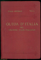 TOURING CLUB GUIDA D'ITALIA CENTRALE ANNO 1924 VOLUME I - Historia, Filosofía Y Geografía