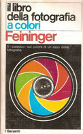 FEININGER IL LIBRO DELLA FOTOGRAFIA A COLORI 1a EDIZIONE - 1971 GARZANTI - Fotografie