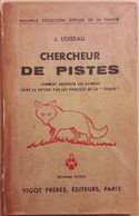 Ancien Livre 1942 150 Pages Chercheur De Pistes Observation Des Animaux Traque J. LOISEAU PARIS 13, 5 X 21 Cm - Zonder Classificatie