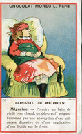 Chromos .n° 23404. Chocolat Moreuil . Conseil Du Medecin. Migraine . - Other