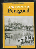 La Vie D'autrefois En Périgord Par Jean François Ratonnat. 190 Pages ,Editions Sud Ouest 1995 - Libros & Catálogos