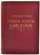 [Ossendowski, Ferdynand Antoni (1876-1945)]: Ossendowski: Véres Napok, Cári Rabok. From President To Prison. Fordította: - Unclassified