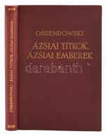 [Ossendowski, Ferdynand Antoni (1876-1945)]: Ossendowski: Ázsiai Titkok, ázsiai Emberek. Man And Mistery In Asia. Ford.: - Unclassified