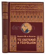 [Agostini, Alberto Maria De (1883-1960)] Alberto M. De Agostini: Tíz Esztendő A Tűzföldön. Fordította: Cholnoky Béla. Ma - Unclassified