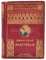 Gubányi Károly (1867-1935): Ausztrália. Magyar Földrajzi Társaság Könyvtára. Bp.,(1927), Lampel R. (Wodianer F. és Fiai) - Unclassified