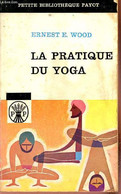 La Pratique Du Yoga Ancienne Et Moderne - Collection Petite Bibliothèque Payot N°2. - E.Wood Ernest - 1962 - Sport