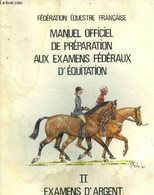 Manuel Officiel De Préparation Aux Examens Fédéraux D'équitation II. Examens D'argent - Collectif - 0 - Sport