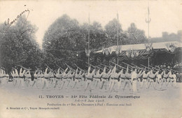 CPA 10 TROYES 34e FETE FEDERALE DE GYMNASTIQUE 1908 EXERCICES AVEC FUSILS CHASSEURS A PIED - Troyes