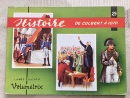 Livret éducatif VOLUMÉTRIX N° 25 Complet - Histoire De Colbert à 1870 - Collections