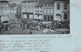 CHATELET - UN COIN DE LA PLACE DU MARCHE ACTUELLE - CARTE PRECURSEUR AVEC SUPERBE ANIMATION - 1899 - Charleroi