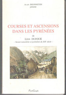 Courses Et Ascensions Dans Les Pyrénéees Réédition De L'ouvrage De Léon Dufour Savant Naturaliste Pyrénéiste Du XIXème - Midi-Pyrénées