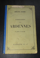GEOGRAPHIE DES ARDENNES 1888, XIXe, 11 GRAVURES ET UNE CARTE, ADOLPHE JOANNE, HACHETTE ET Cie - Champagne - Ardenne