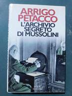 L'archivio Segreto Di Mussolini  # Di Arrigo Petacco # Le Scie, Mondadori,1997 1^ Edizione # 178 Pag. - Perfettissimo - Guerra 1939-45