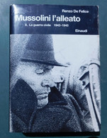 MUSSOLINI  L'ALLEATO (La Guerra Civile 1943-1945)  # Di Renzo De Felice # Einaudi,1997 # 768 Pag. - Perfettissimo - War 1939-45