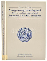 Domonkos Ottó: A Magyarországi Mesterlegények Közép-európai Kapcsolatai és Szokásai A XV-XIX. Században. Bp., 2002, Magy - Unclassified