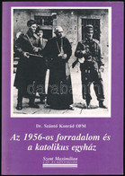 Dr. Szántó Konrád: Az 1956-os Forradalom és Katolikus Egyház. Miskolc, é.n., Szent Maximilian. Kiadói Papírkötés. Jó áll - Unclassified